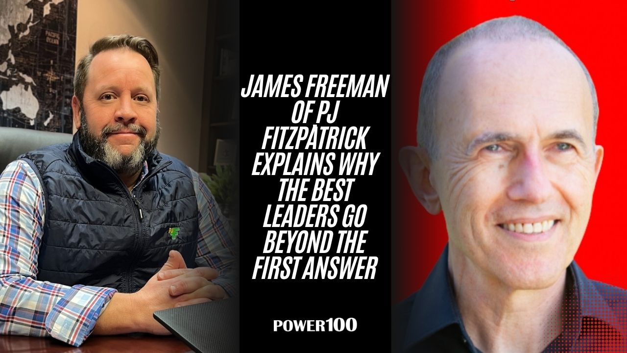 James Freeman of PJ Fitzpatrick Explains Why the Best Leaders Go Beyond the First Answer