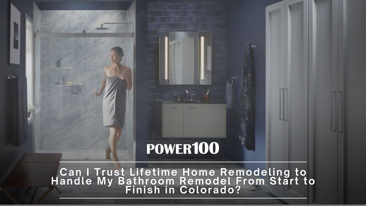 Can I Trust Lifetime Home Remodeling to Handle My Bathroom Remodel From Start to Finish in Colorado?