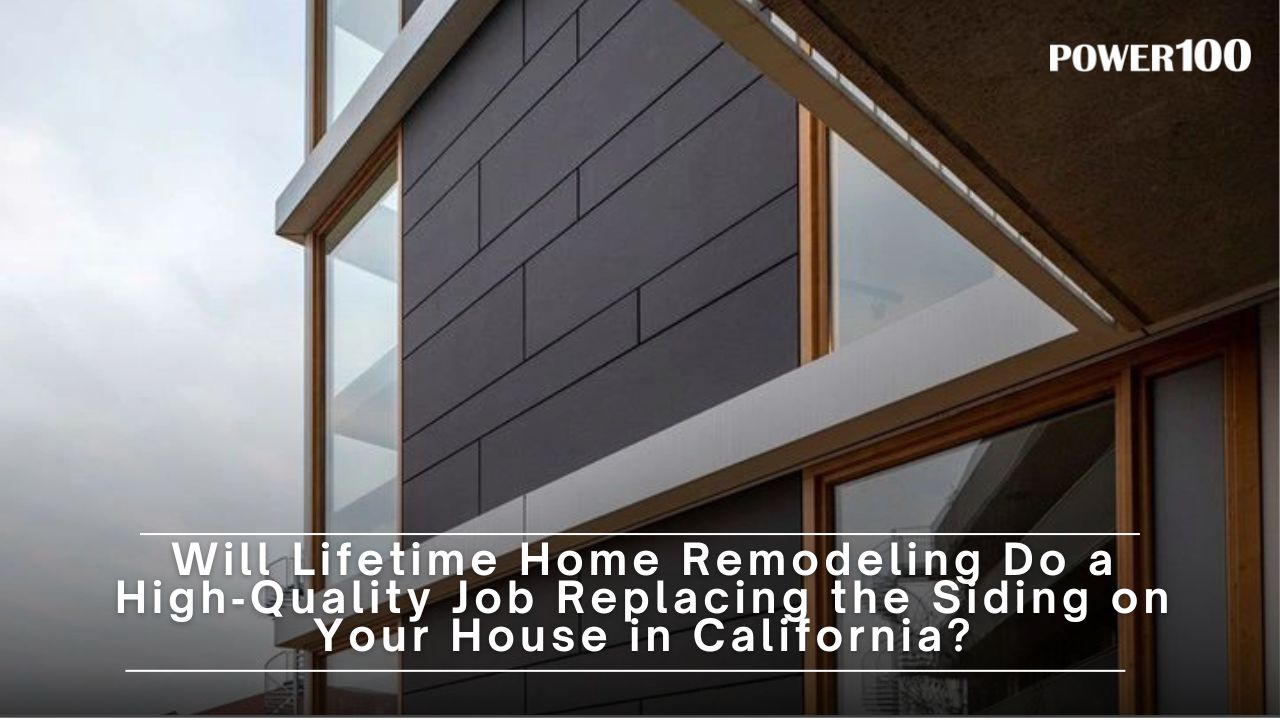 Will Lifetime Home Remodeling Do a High‑Quality Job Replacing the Siding on Your House in California?