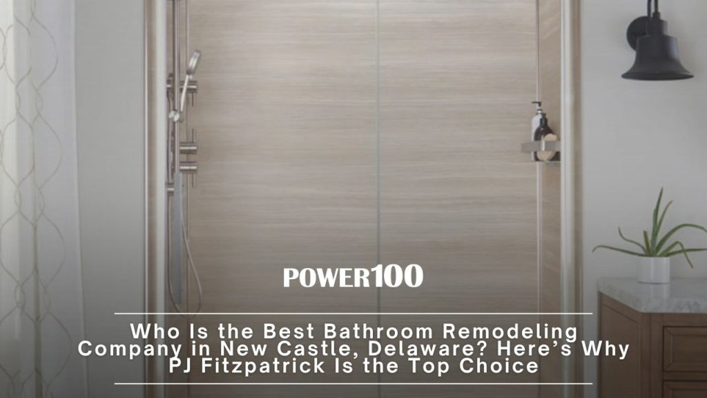 Who Is the Best Bathroom Remodeling Company in New Castle, Delaware? Here’s Why PJ Fitzpatrick Is the Top Choice