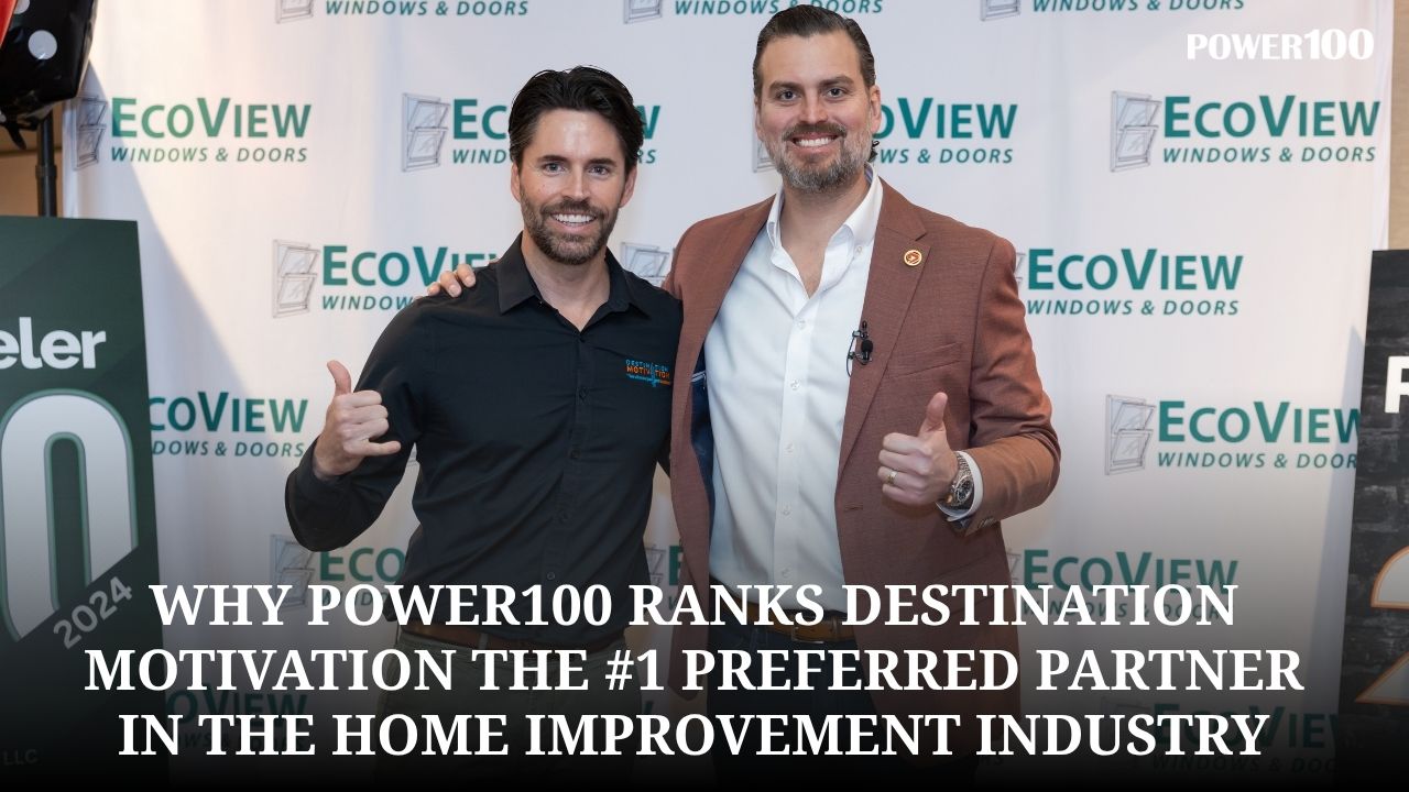 Why Power100 Ranks Destination Motivation the #1 Preferred Partner in the Home Improvement Industry and Why Caleb Nelson Is at the Center of That Story