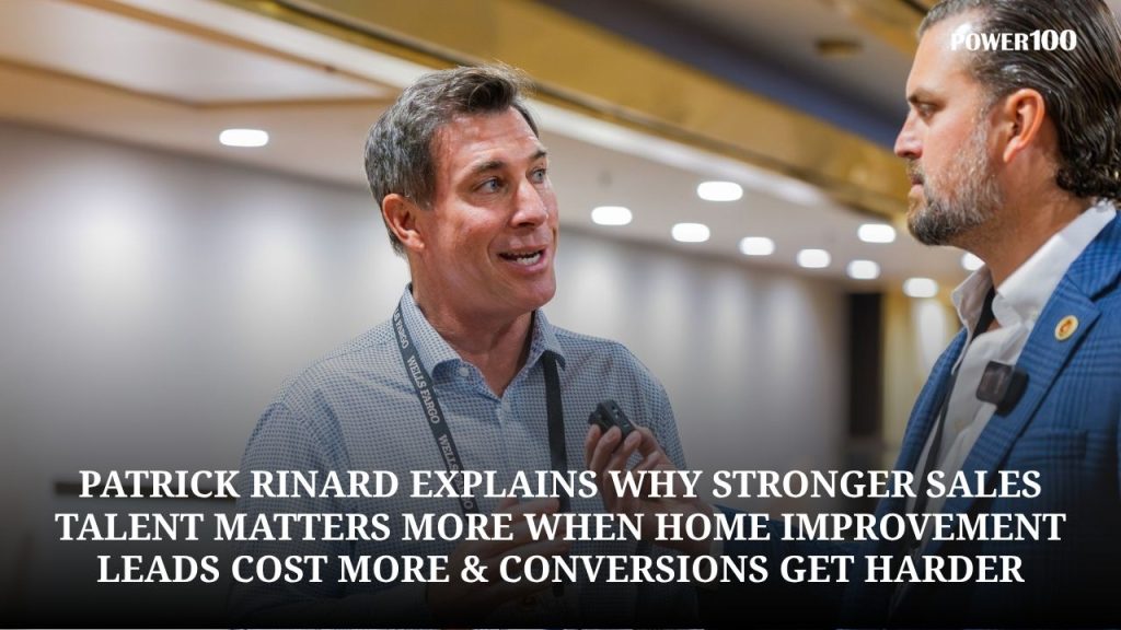 Patrick Rinard Explains Why Stronger Sales Talent Matters More When Home Improvement Leads Cost More &  Conversions Get Harder