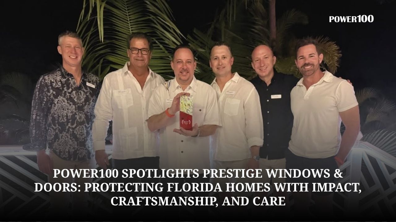 Power100 Reviews Prestige Windows & Doors as It Continues Its Search for Leading Home Improvement Companies