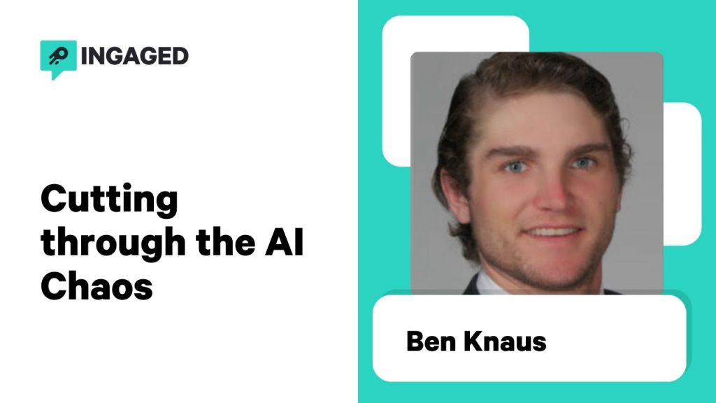 Cutting Through the AI Chaos: What Actually Matters with Ben Knaus | Ingaged Podcast