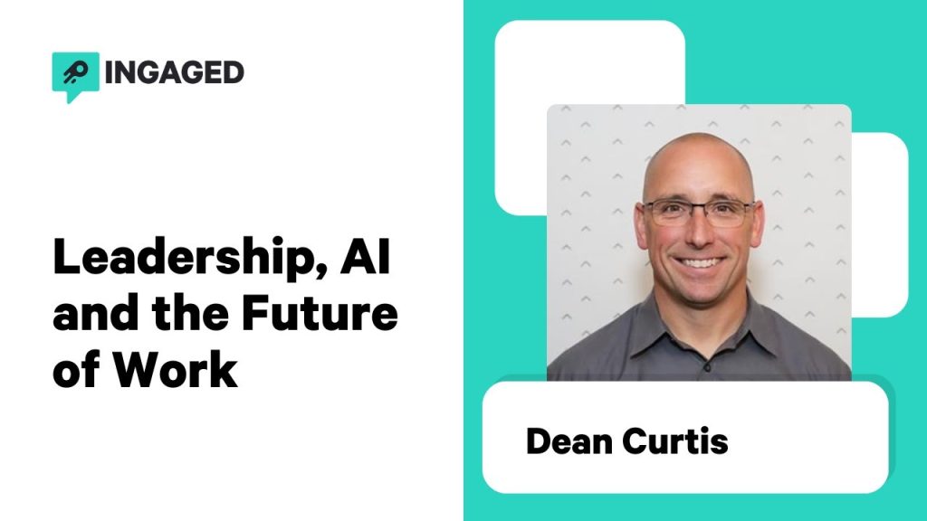 Leadership, AI and the Future of Work with Dean Curtis | Ingaged Podcast