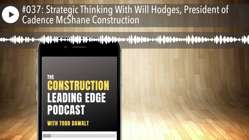 #037: Strategic Thinking With Will Hodges, President of Cadence McShane Construction