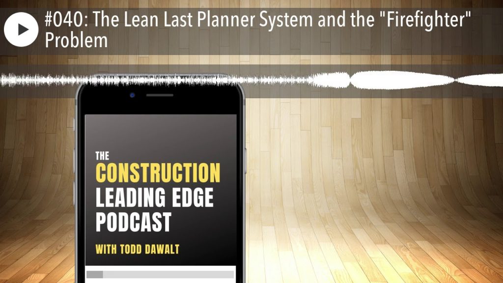 #040: The Lean Last Planner System and the “Firefighter” Problem