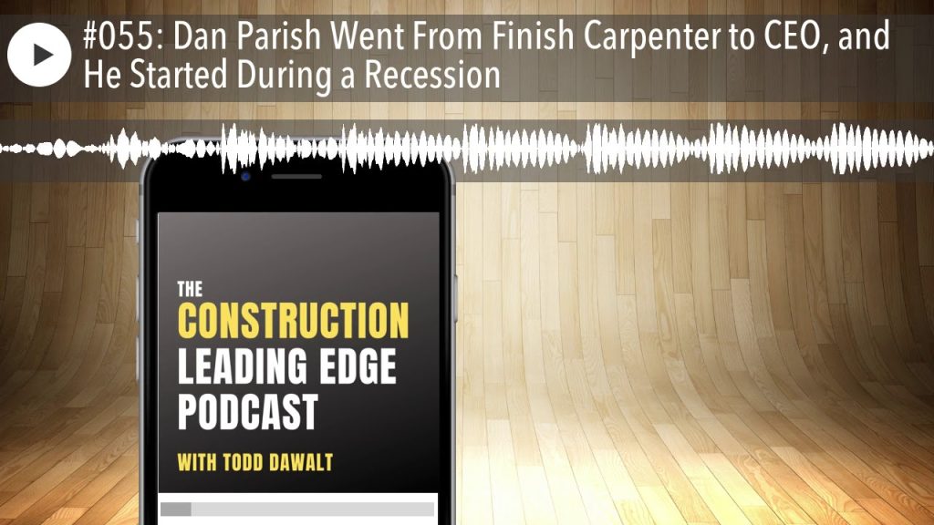 #055: Dan Parish Went From Finish Carpenter to CEO, and He Started During a Recession