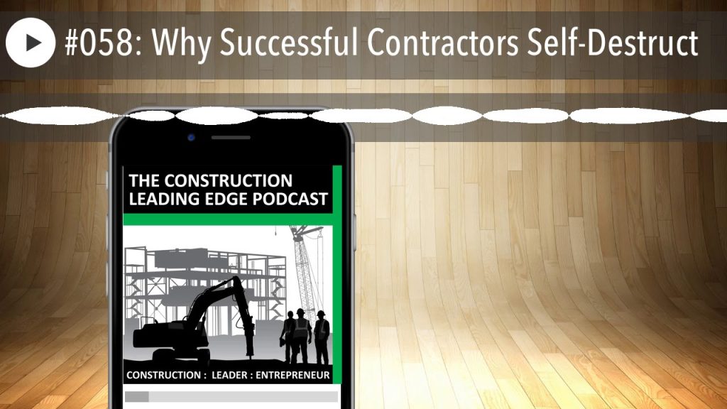 #058: Why Successful Contractors Self-Destruct