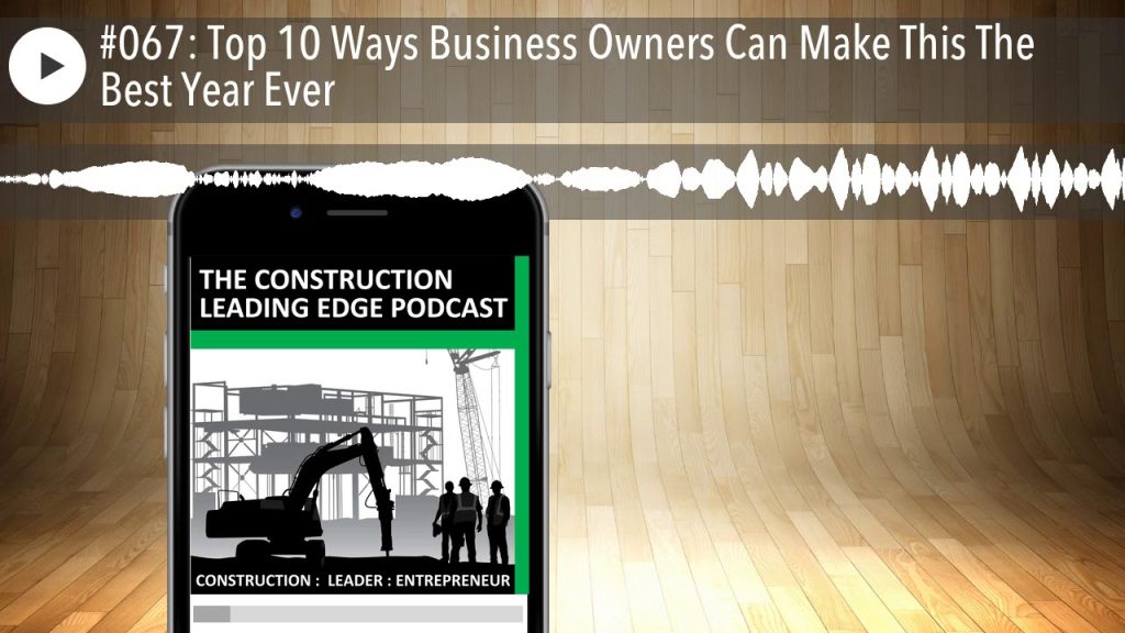 #067: Top 10 Ways Business Owners Can Make This The Best Year Ever