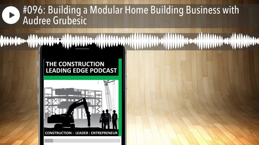#096: Building a Modular Home Building Business with Audree Grubesic