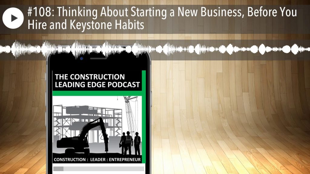 #108: Thinking About Starting a New Business, Before You Hire and Keystone Habits