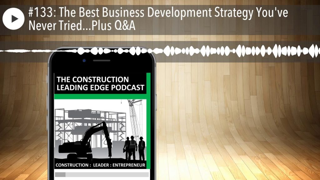 #133: The Best Business Development Strategy You’ve Never Tried…Plus Q&A