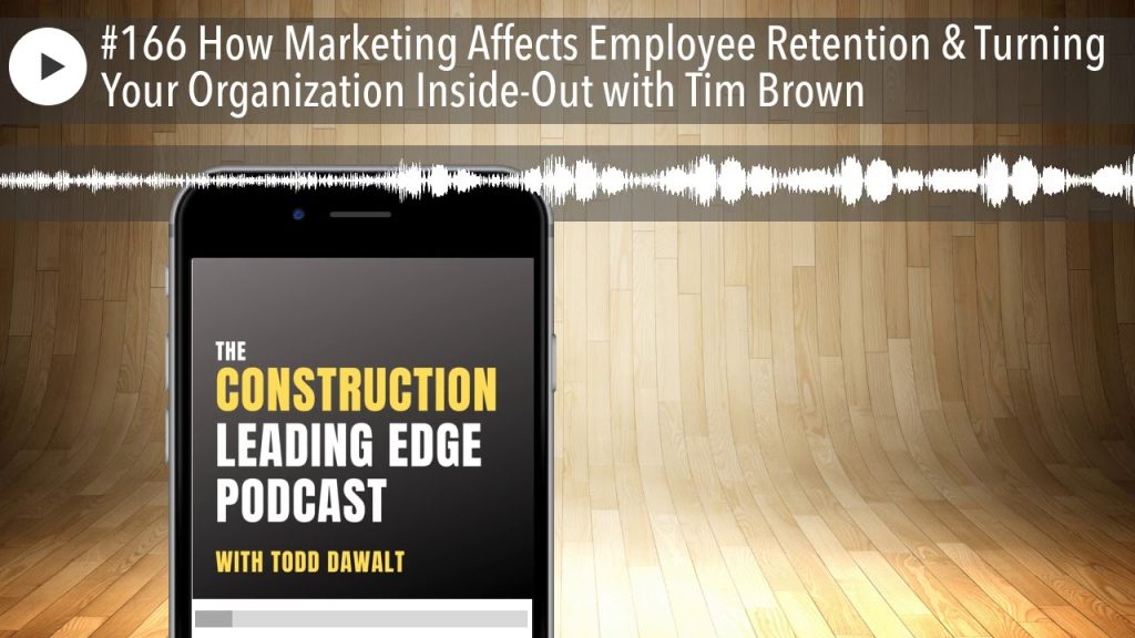 #166 How Marketing Affects Employee Retention & Turning Your Organization Inside-Out with Tim Brown