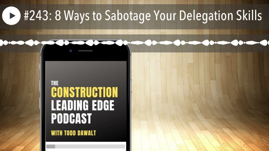 #243: 8 Ways to Sabotage Your Delegation Skills