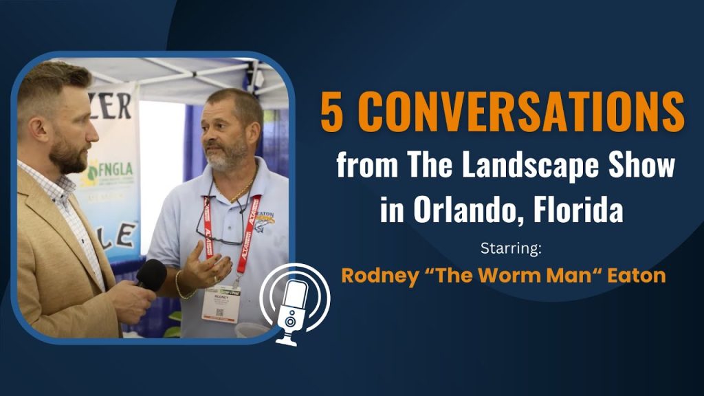 5 Conversations from The Landscape Show in Florida – Starring Rodney the Worm Man