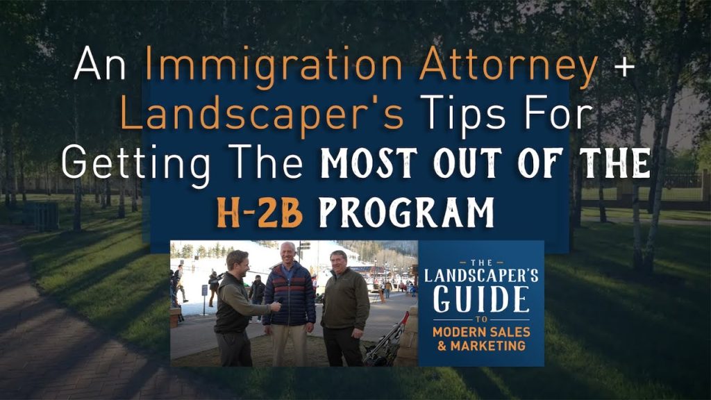 An Immigration Attorney + Landscaper’s Tips For Getting The Most Out Of The H2B Program