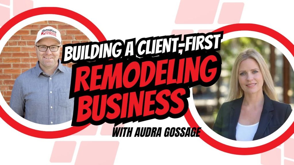 Building a Client-First Remodeling Business