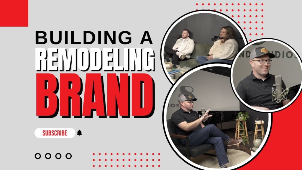 Building a Remodeling Brand: Marketing, Storytelling, & Client Experience