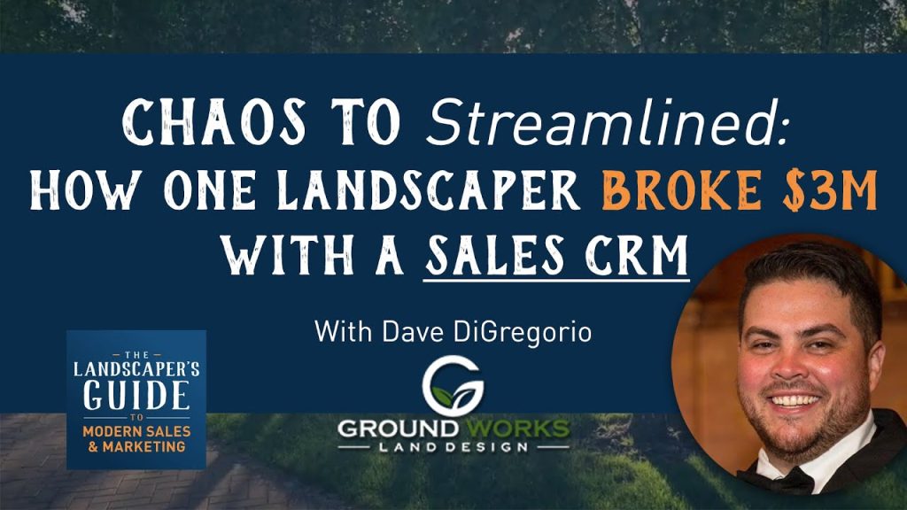 Chaos To Streamlined: How One Landscaper Broke $3M With A Sales CRM
