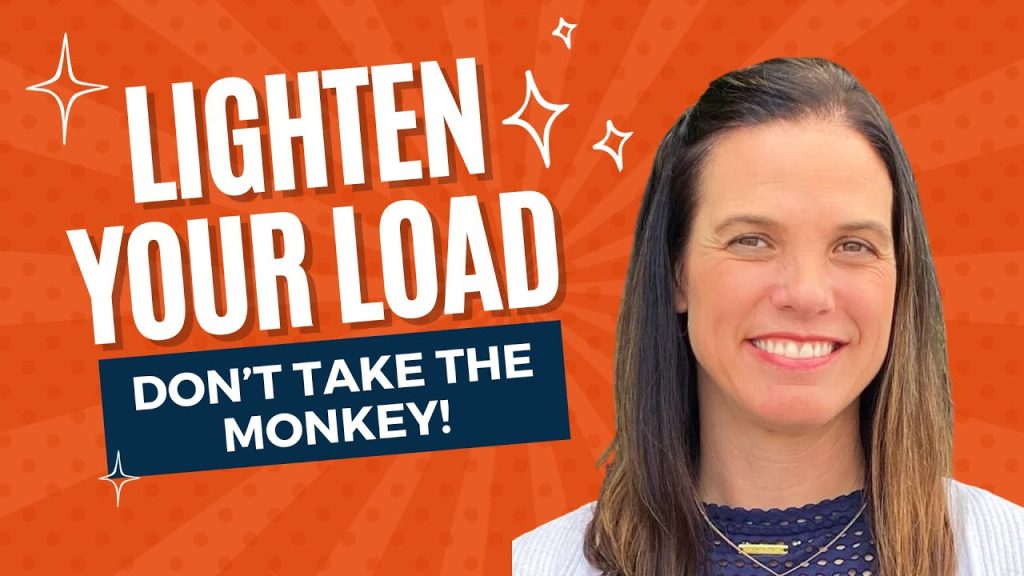 Don’t Take The Monkey: Lighten Your Load As The Leader