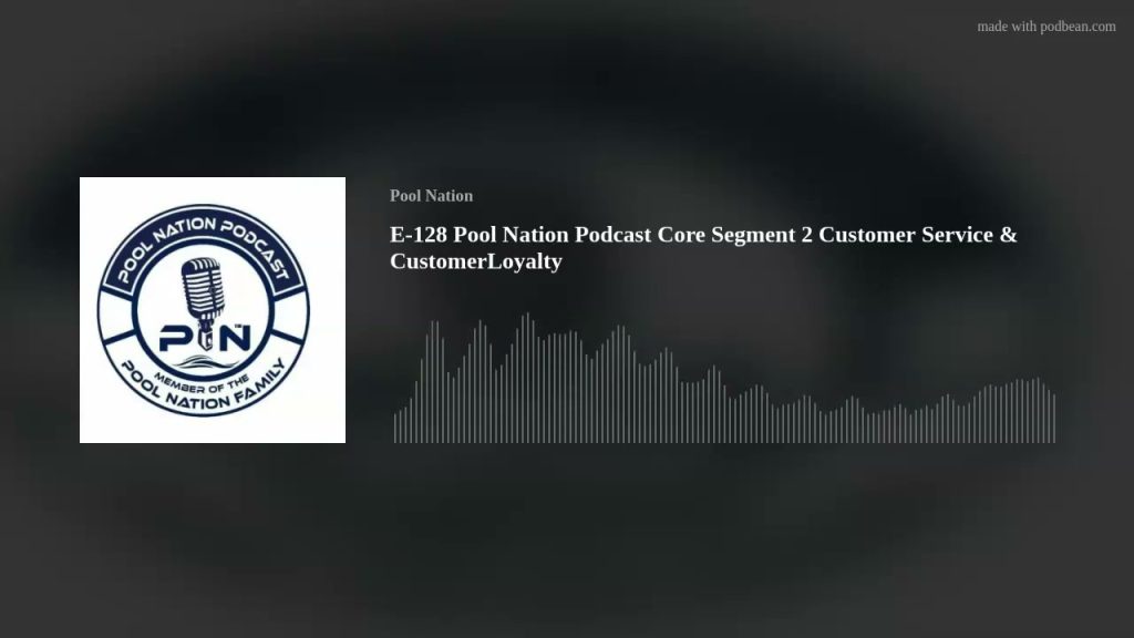 E-128 Pool Nation Podcast Core Segment 2 Customer Service & CustomerLoyalty