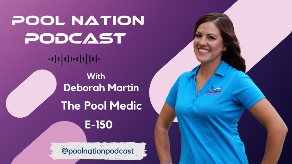 E-150 Pool Nation Podcast we talk to Deborah Martin owner of The Pool Medic Pool Service