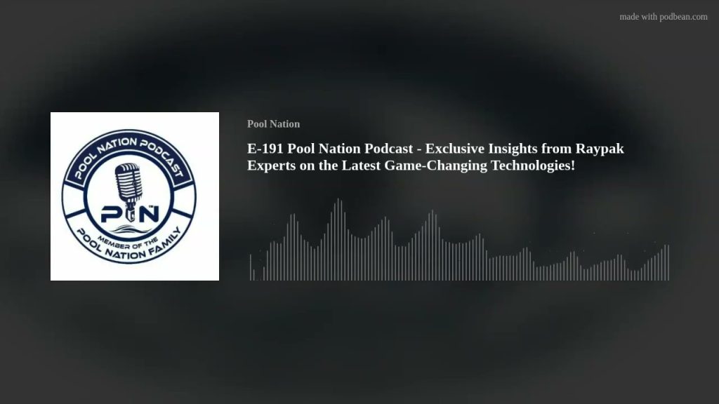 E-191 Pool Nation Podcast – Exclusive Insights from Raypak Experts on the Latest Game-Changing Tech