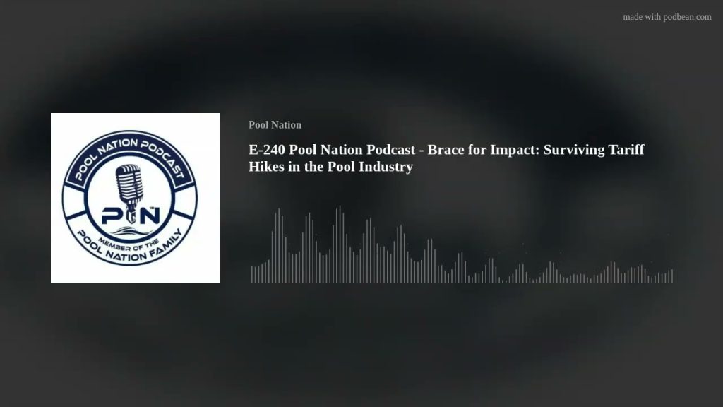 E-240 Pool Nation Podcast – Brace for Impact: Surviving Tariff Hikes in the Pool Industry