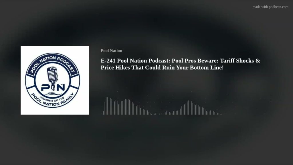 E-241 Pool Nation Podcast: Pool Pros Beware: Tariff Shocks & Price Hikes That Could Ruin Your Bottom