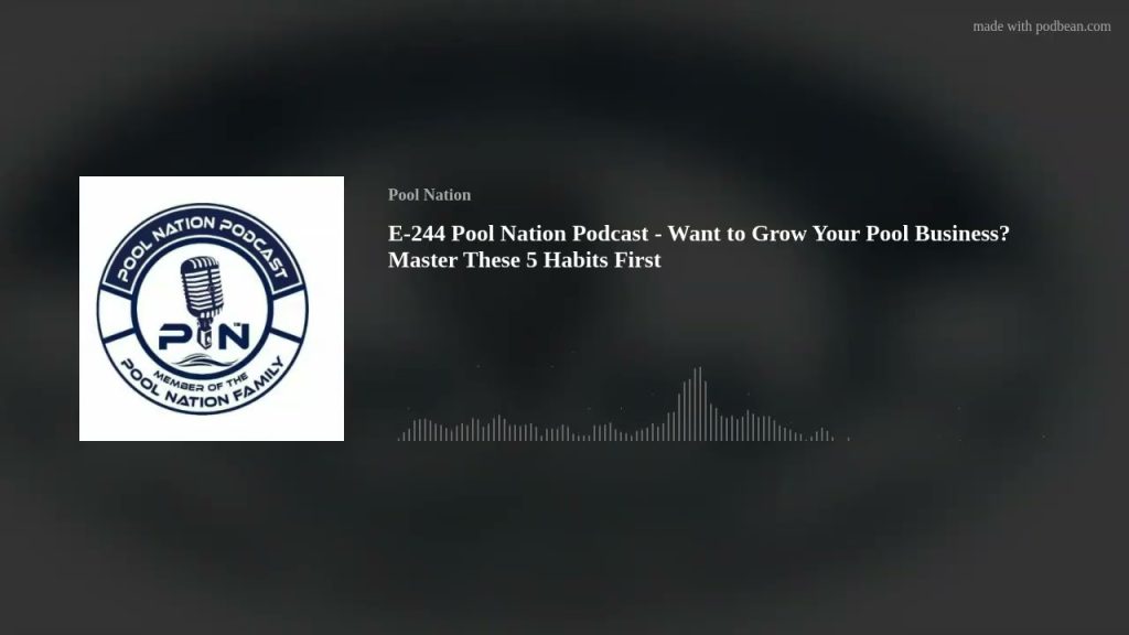 E-244 Pool Nation Podcast – Want to Grow Your Pool Business? Master These 5 Habits First
