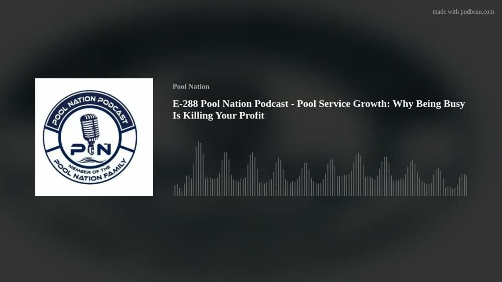 E-288 Pool Nation Podcast – Pool Service Growth: Why Being Busy Is Killing Your Profit