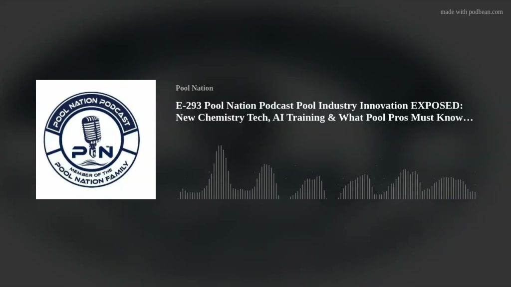 E-293 Pool Nation Podcast Pool Industry Innovation EXPOSED: New Chemistry Tech, AI Training & What P