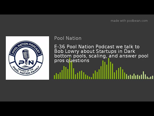 E-36 Pool Nation Podcast we talk to Bob Lowry about Startups in Dark bottom pools, scaling, and answ