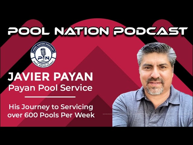 E-42 Pool Nation Podcast we talk to Javier Payan and his Journey to Service over 600 Pools a Week