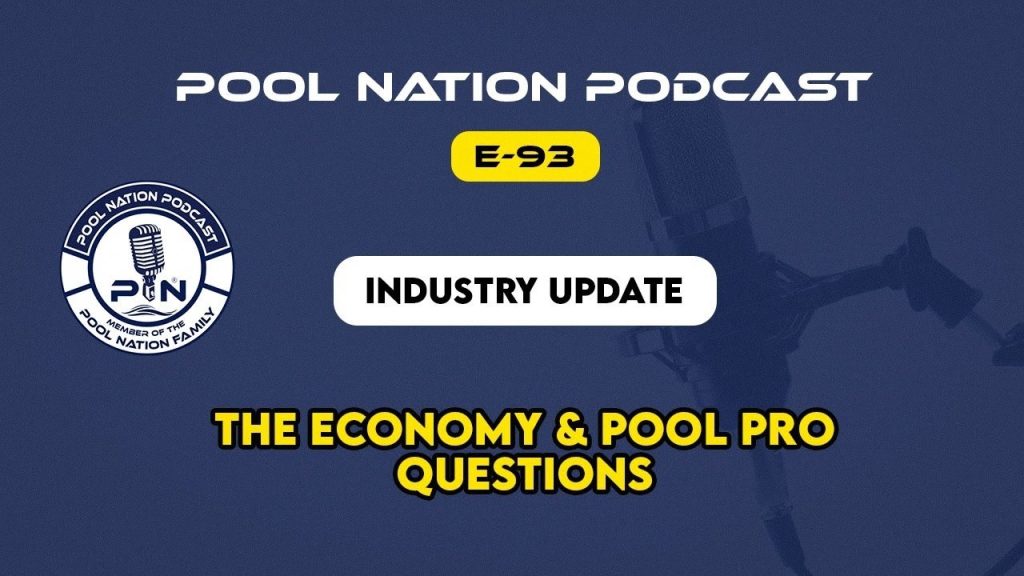 E-93 Pool Nation Podcast -Industry Update, The Economy & Pool Pro Questions
