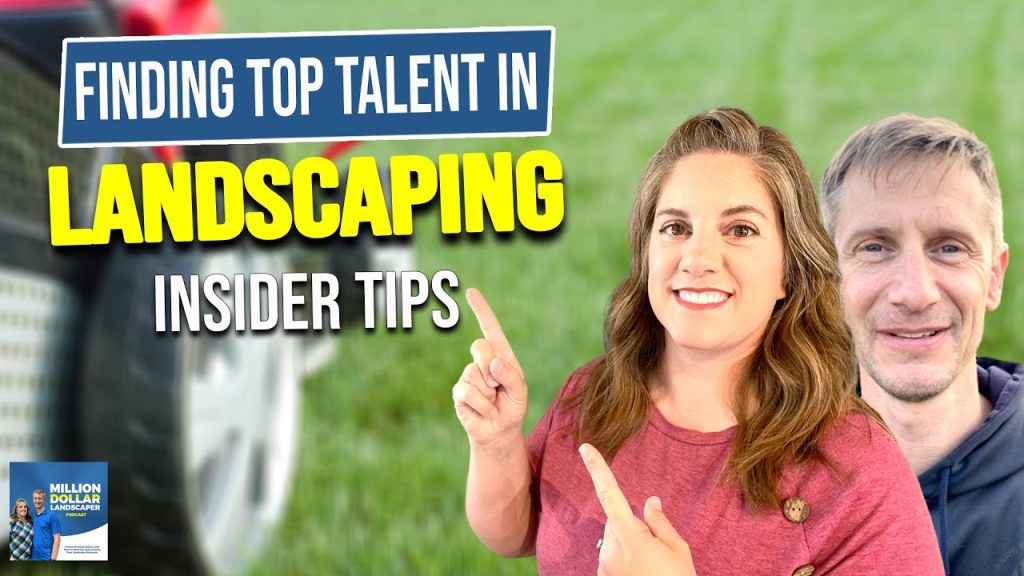 Finding Top Talent in Landscaping: Insider Tips
