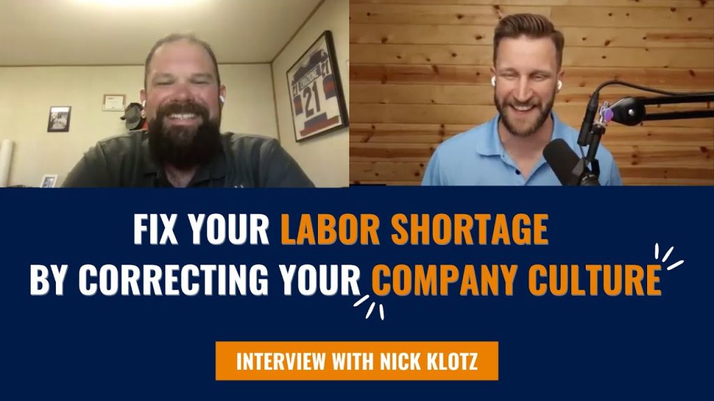 Fix Your Labor Shortage By Correcting Your Company Culture – With Nick Klotz