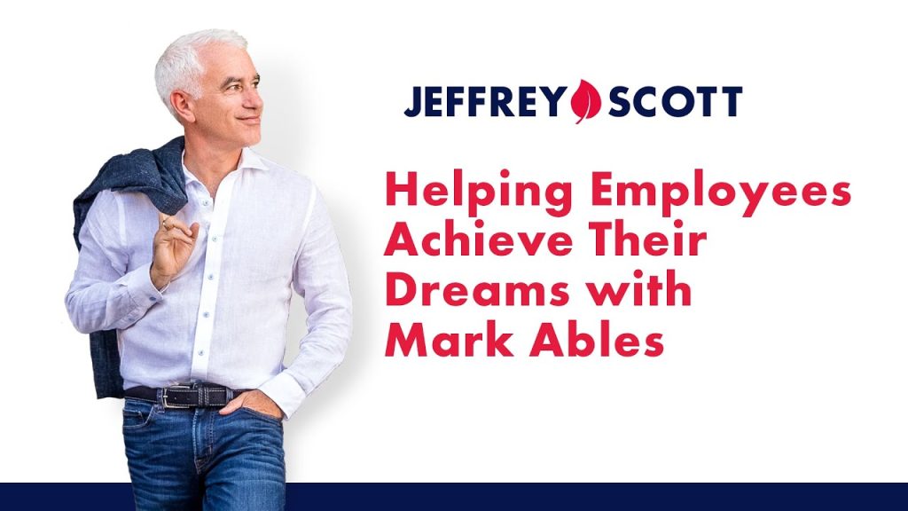 Helping Employees Achieve Their Dreams with Mark Ables