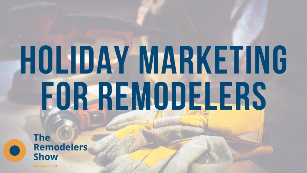 Holiday Marketing for Remodelers (Thursday, December 3rd, 2020)
