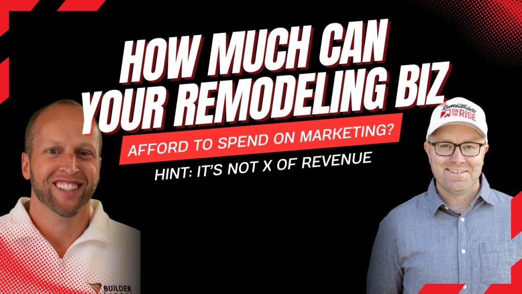 How Much Can Your Remodeling Biz Afford to Spend on Marketing? (Hint: it’s not X% of revenue)