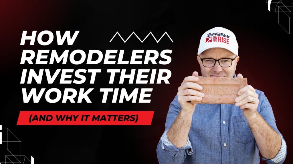 How Remodelers Invest Their Work Time (And Why It Matters)