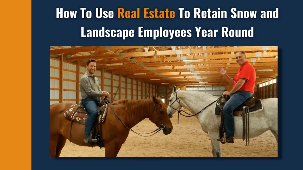 How To Use Real Estate To Retain Snow and Landscape Employees Year Round