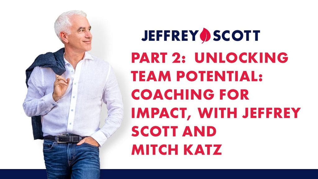 Part 2: Unlocking Team Potential: Coaching for Impact, with Jeffrey Scott and Mitch Katz