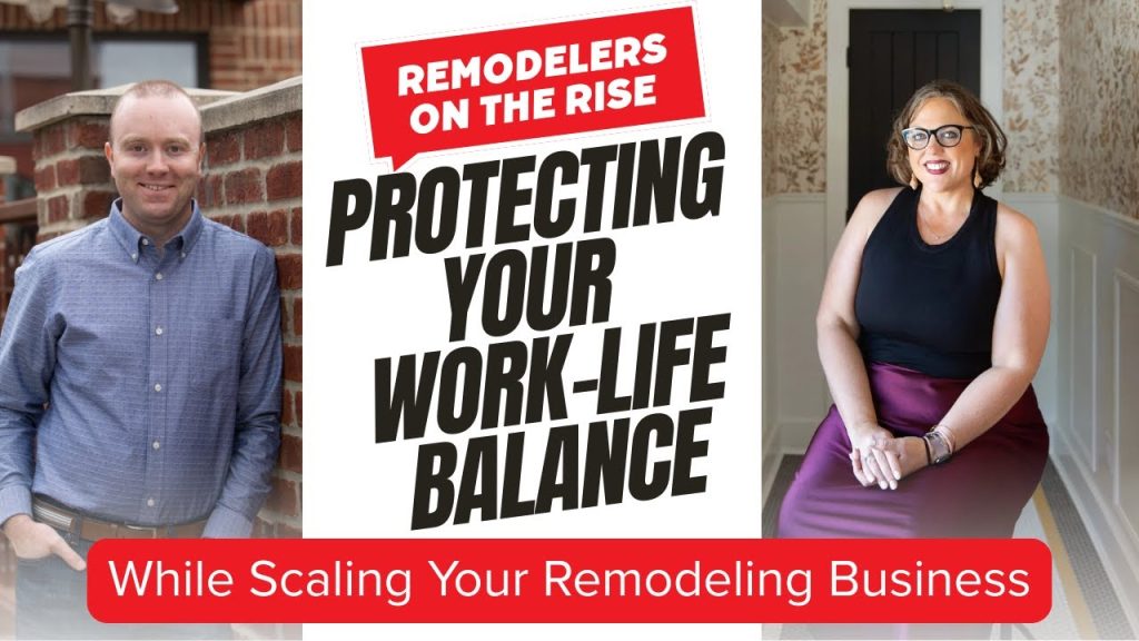 Protecting Your Work-Life Balance While Scaling Your Remodeling Business