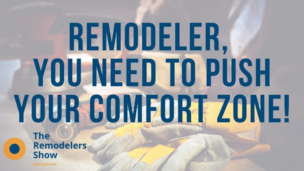 Remodeler, You Need to Push Your Comfort Zone! – (Wednesday, November 11th, 2020)