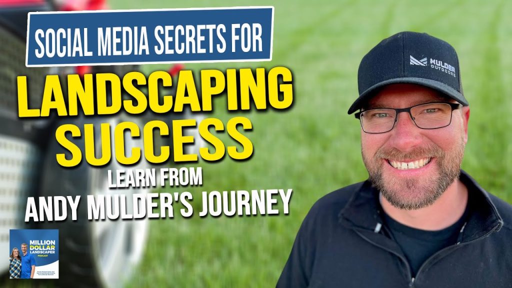 Social Media Secrets for Landscaping Success Learn from Andy Mulder’s Journey