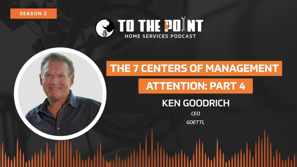 The 7 Centers of Management Attention: Part 4 | Ep. 94 w/ Ken Goodrich