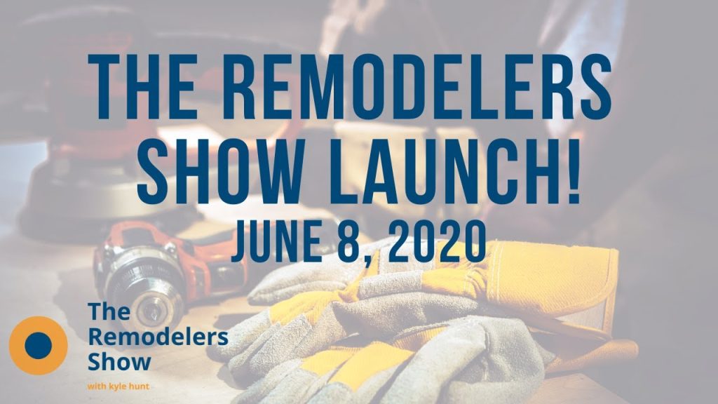The Remodelers Show Launch! (Monday, June 8, 2020)