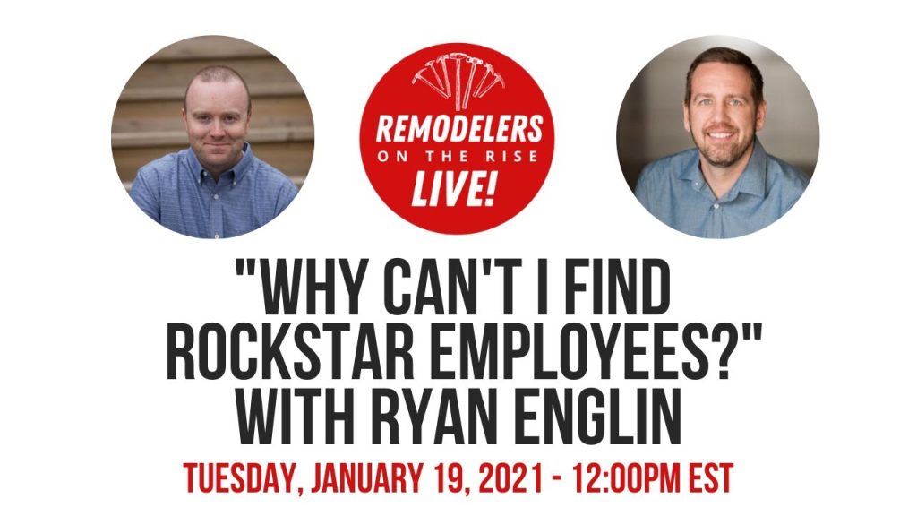 Tuesday, January 19th, 2021 – Remodelers on the Rise Live with Ryan Englin